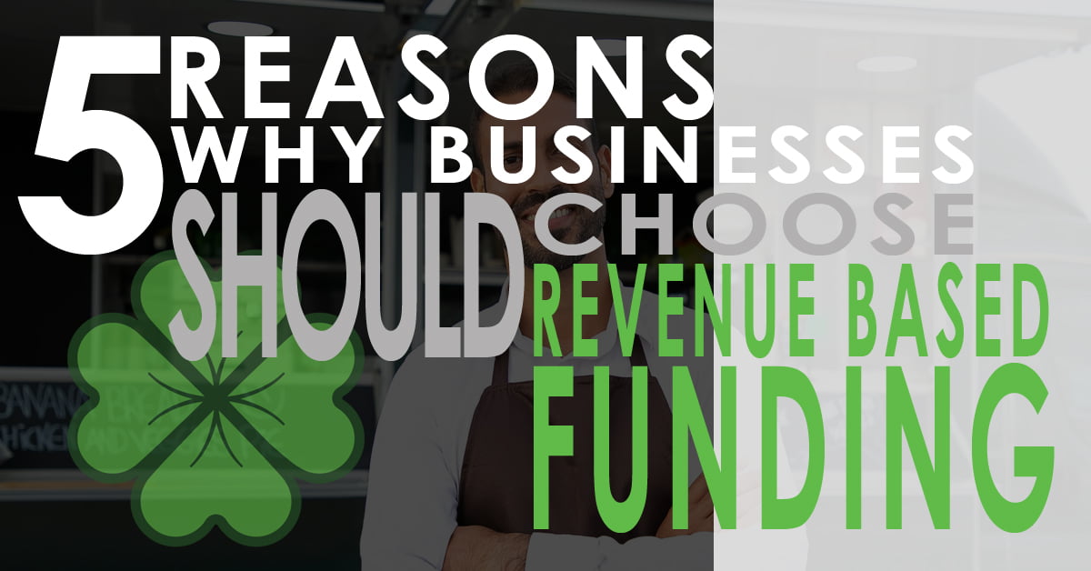 5 Reasons Why Businesses Should Choose Revenue Based Funding